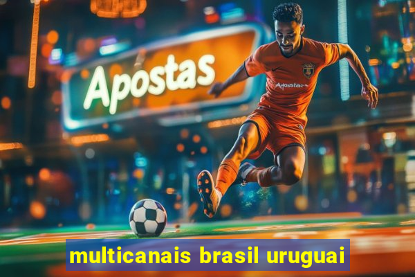 multicanais brasil uruguai